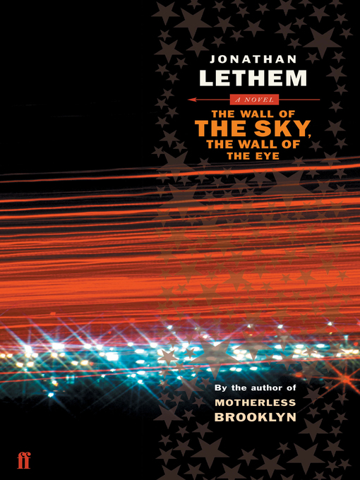 Title details for The Wall of the Sky, the Wall of the Eye by Jonathan Lethem - Wait list